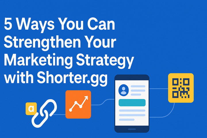 5 Ways You Can Strengthen Your Marketing Strategy with Shorter.gg